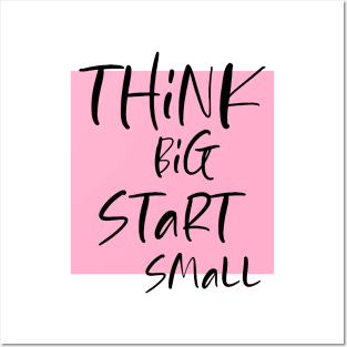 Think big Start Small Posters and Art